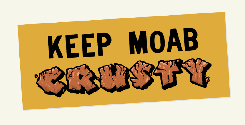 Yellow sign with bold text: Keep Moab Crusty, emphasizing rugged outdoor preservation.